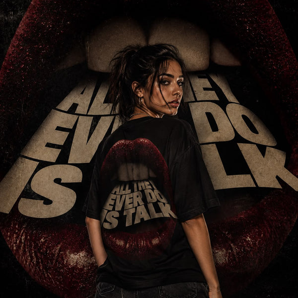 ALL THE EVER DO IS TALK — Graphic T-Shirt